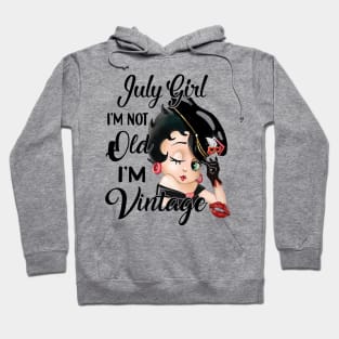 July Girl I'm Not Old I'm Vintage Hoodie